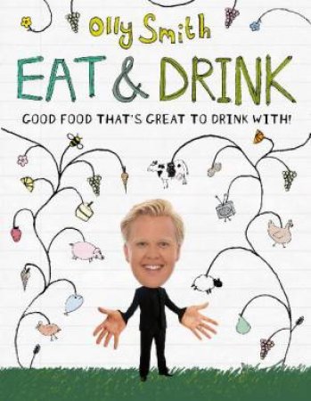 Eat and Drink: Good Food That's Great to Drink With! by Olly Smith