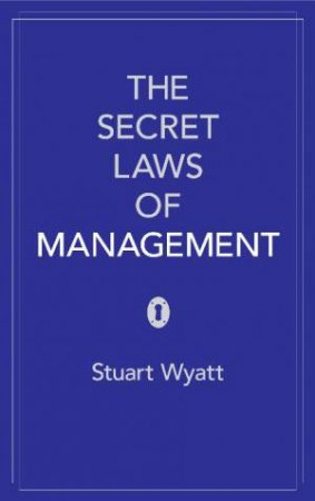 The Secret Laws of Management by Stuart Wyatt
