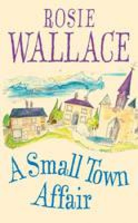 A Small Town Affair by Rosie Wallace