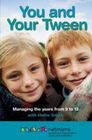 You and Your Tween: Help Your Child Enjoy Their Pre-teen Years by Netmums