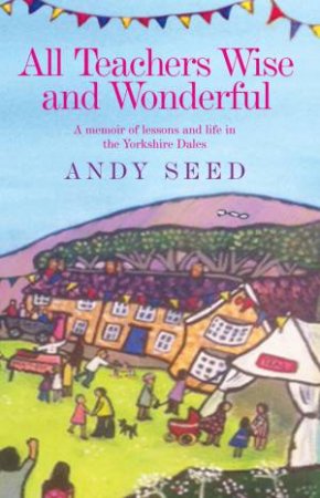 All Teachers Wise and Wonderful by Andy Seed