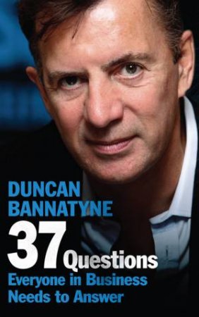 37 Questions Everyone in Business Needs to Answer by Duncan Bannatyne