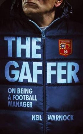 The Gaffer: The Trials and Tribulations of a Football Manager by Neil Warnock