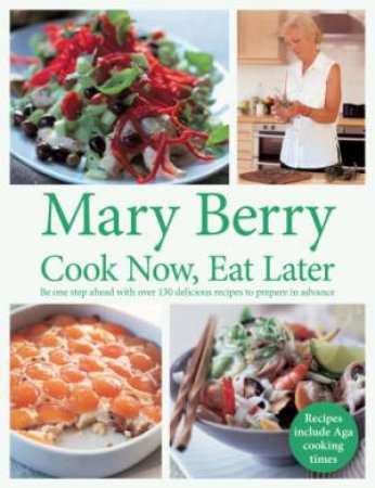 Cook Now, Eat Later by Mary Berry