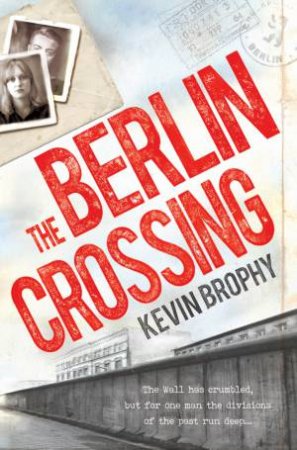 The Berlin Crossing by Kevin Brophy