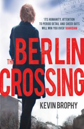 The Berlin Crossing by Kevin Brophy 