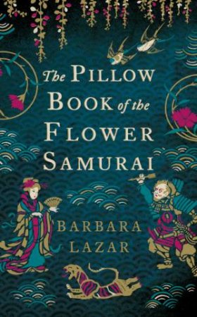 The Pillow Book of the Flower Samurai by Barbara Lazar