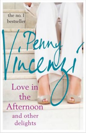 Love in the Afternoon and Other Delights by Penny Vincenzi