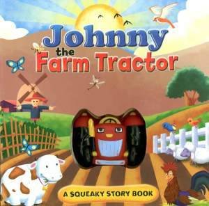 Johnny the Farm Tractor: A Squeaky Story Book by Ice Water Press