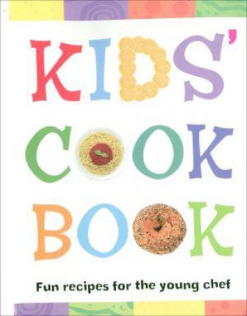 Kids Cook Book: Fun recipes for the young chef by Ice Water Press