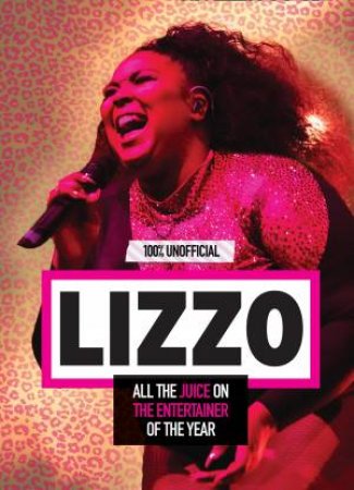 Lizzo: 100% Unofficial - All The Juice On The Entertainer Of The Year by Natasha Mulenga