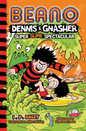 Beano Dennis & Gnasher: Super Slime Spectacular by I. P. Daley