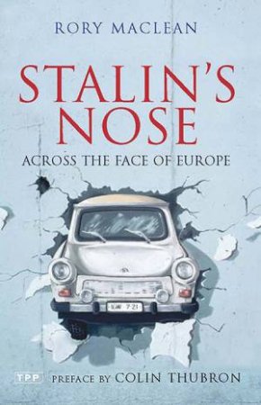 Stalin's Nose: Across The Face Of Europe by Rory MacLean