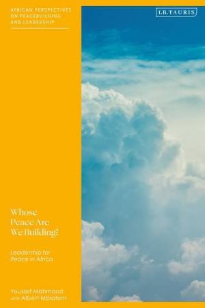 Whose Peace Are We Building?: Leadership For Peace In Africa by Youssef Mahmoud and Mbiatem Albert