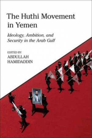 The Huthi Movement In Yemen by Abdullah Hamidaddin