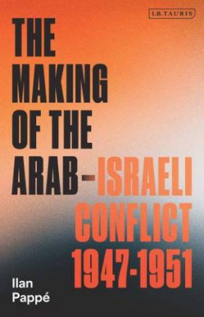 The Making of the Arab-Israeli Conflict, 1947-1951 by Ilan Pappé