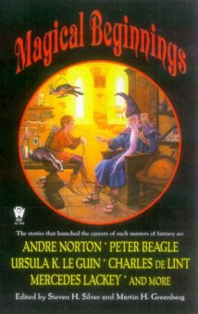 Magical Beginnings: Stories From The Masters Of Fantasy by Steven H Silver & Martin H Greenberg