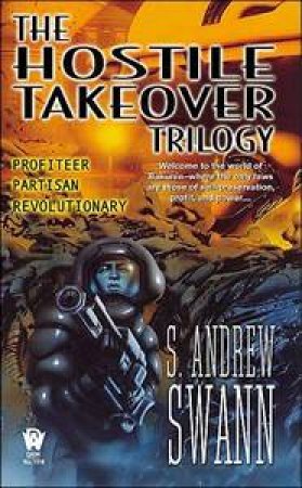 The Hostile Takeover Trilogy by S. Andrew Swann