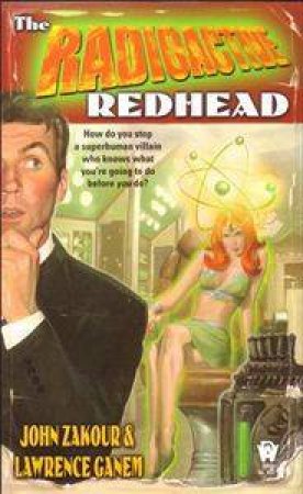 The Radioactive Redhead by John et al Zakour