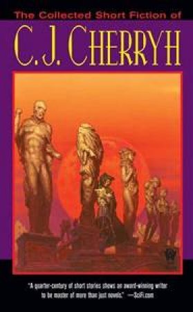 Collected Short Fiction of C J Cherryh by C J Cherryh