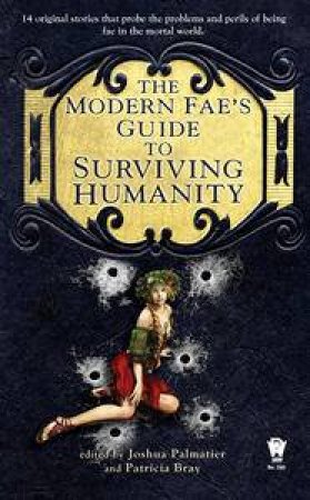 The Modern Fae's Guide to Surviving Humanity by Joshua Palmatier & Patricia Bray