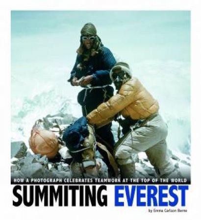 Summiting Everest: How a Photograph Celebrates Teamwork at the Top of the World by EMMA CARLSON BERNE