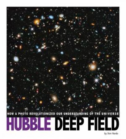 Hubble Deep Field: How A Pluto Revolutinized Our Understanding Of The Universe by Dan Nardo