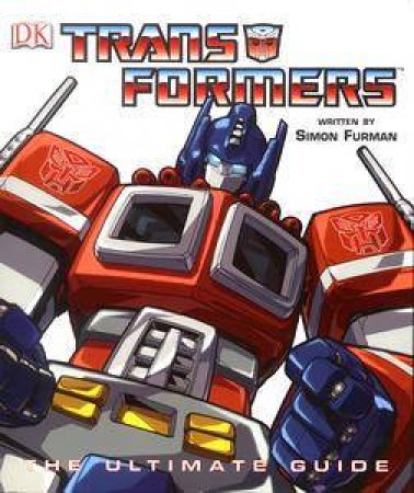 Transformers: The Ultimate Guide by Simon Furman