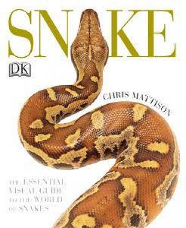 Snake: The Essential Visual Guide to the World of Snakes by Chris Mattison