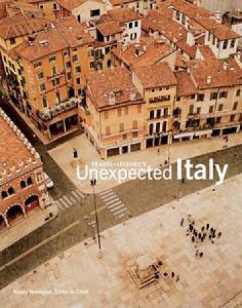 Travel And Leisure's Unexpected Italy by Various