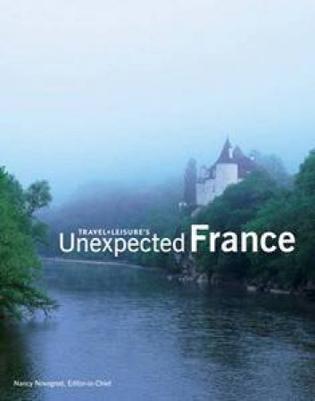 Travel And Leisure's Unexpected France by Various