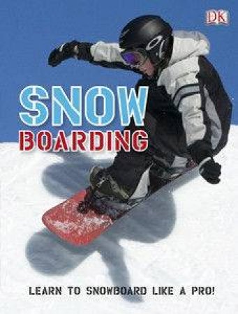 Snowboarding: Learn To Snowboard Like A Pro! by Dorling Kindersley 