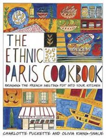 The Ethnic Paris Cookbook by Charlotte  Puckette & Olivia Kiang-Snaije