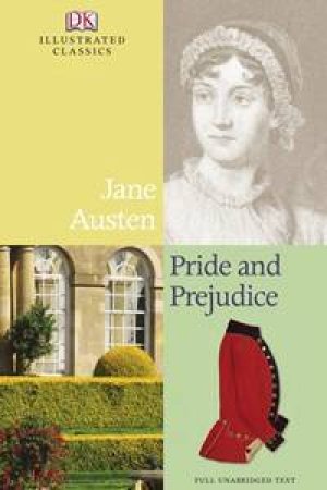 DK Illustrated Classics: Pride And Prejudice by Jane Austen