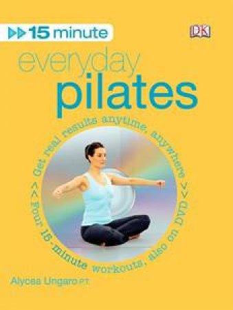 Everyday Pilates: 15 Minute plus DVD by Alycea Ungaro