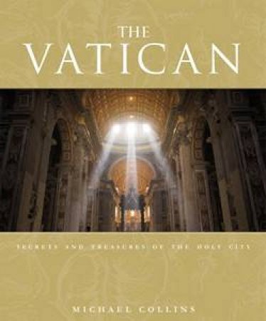 The Vatican: Secrets & Treasures of the Holy City by Michael Collins