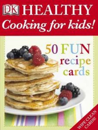 Healthy Cooking For Kids! 50 Fun Recipe Cards by Various