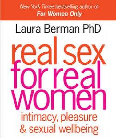 Real Sex for Real Women: Intimacy, Pleasure and Sexual Wellbeing by Laura Berman