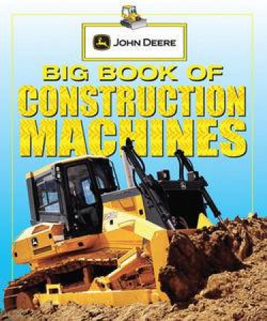 John Deere: Big Book of Construction Machines by John Deere