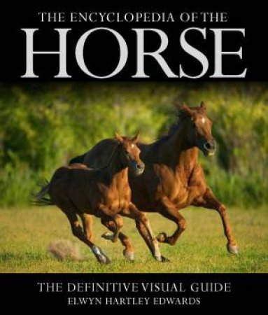 Encyclopedia Of The Horse by Elwyn Hartley-Edwards