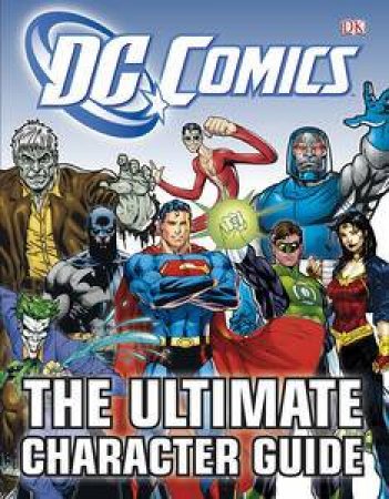 DC Comics: Ultimate Character Guide by Brandon T Snider