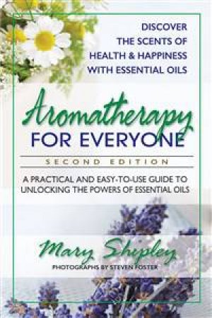 Aromatherapy For Everyone, Second Edition by Mary Shipley