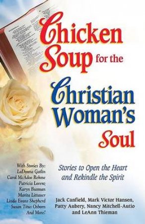 Chicken Soup For The Christian Woman's Soul by Jack Canfield & mark Victor Hansen