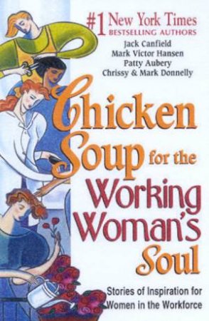 Chicken Soup For The Working Woman's Soul by Jack Canfield & Mark Victor Hansen