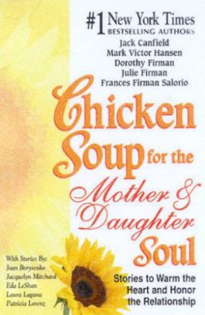 Chicken Soup For The Mother & Daughter Soul by Jack Canfield & Mark Hansen