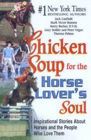 Chicken Soup For The Horse Lover's Soul by Jack Canfield & Mark Victor Hansen