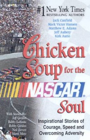 Chicken Soup For The Nascar Soul by Jack Canfield & Mark Victor Hansen