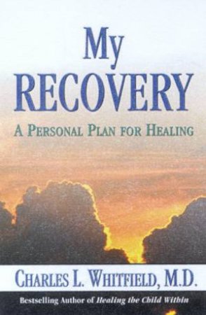 My Recovery: A Personal Plan For Healing by Dr Charles L Whitfield