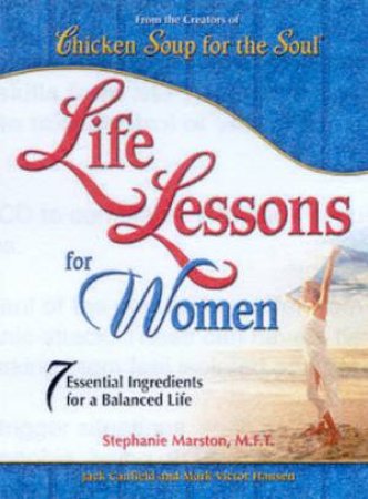 Life Lessons For Women by Jack Canfield & Mark Hansen & Stephanie Marston