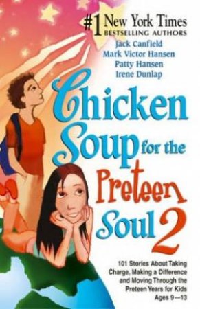 Chicken Soup For The Pre-Teen Soul 2 by Jack Canfield, Mark Victor Hansen & Patty Hansen